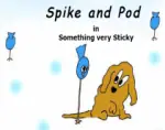 spike and pod something very sticky