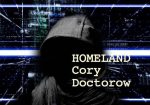 Homeland Cory Doctoroy YA novel about a hacktivist